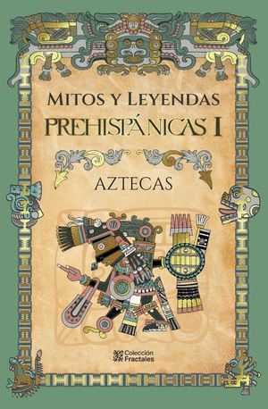 MITOS Y LEYENDAS PREHISPANICAS I AZTECAS