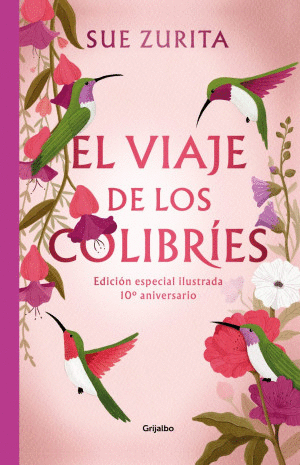 EL VIAJE DE LOS COLIBRIES  PD  (EDICION ESPECIAL ILUSTRADA 10 ANIVERSARIO)