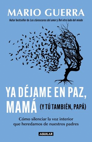 YA DEJAME EN PAZ, MAMA (Y TU TAMBIEN PAPA)