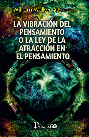 LA VIBRACION DEL PENSAMIENTO O LA LEY DE LA ATRACCION EN EL PENSAMIENTO