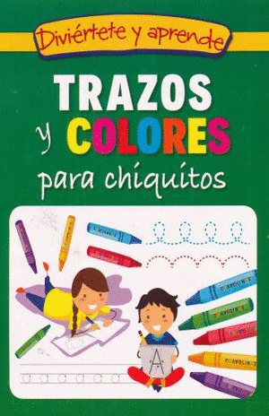 DIVIERTETE Y APRENDE TRAZOS Y COLORES PARA CHIQUITOS