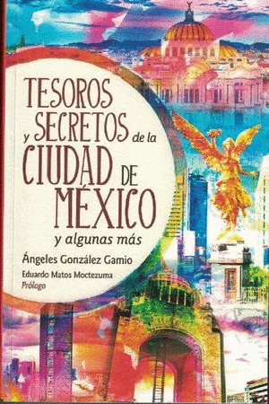 TESOROS Y SECRETOS DE LA CIUDAD DE MEXICO Y ALGUNAS MAS