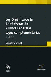 LEY ORGANICA DE LA ADMINISTRACION PUBLICA FEDERAL Y LEYES COMPLEMENTARIAS