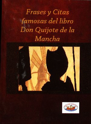 FRASES Y CITAS FAMOSAS DEL LIBRO DON QUIJOTE DE LA MANCHA (MINILIBRO)