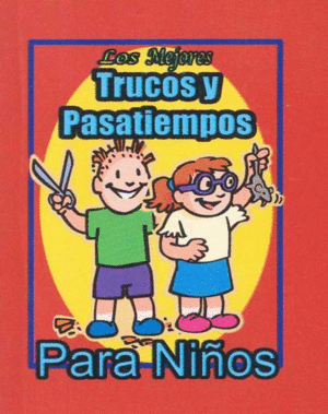 LOS MEJORES TRUCOS Y PASATIEMPOS PARA NIOS