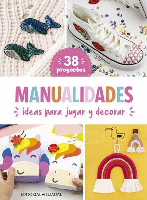 MANUALIDADES IDEAS PARA JUGAR Y DECORAR 38 PROYECTOS