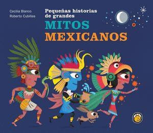 PEQUEAS HISTORIAS DE GRANDES MITOS MEXICANOS